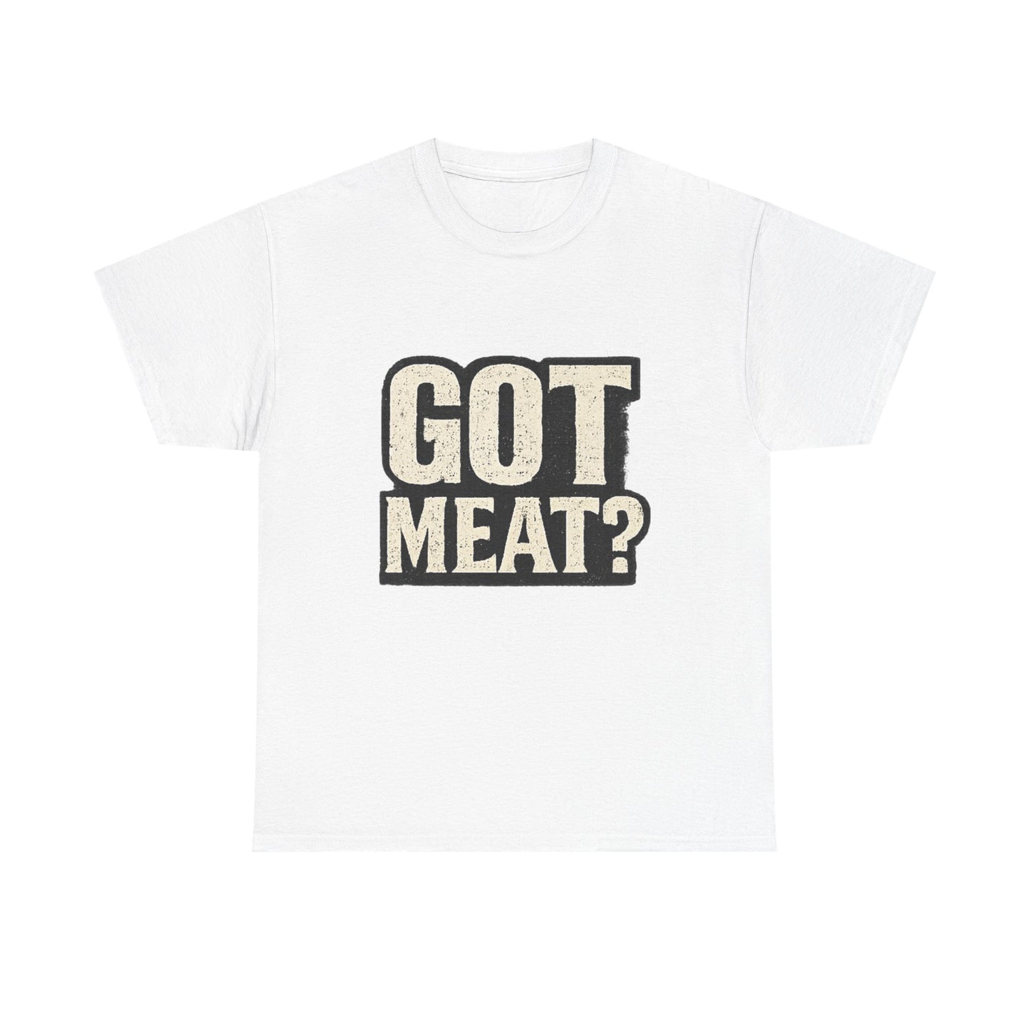 Got Meat? Funny BBQ Meat Lover T-Shirt