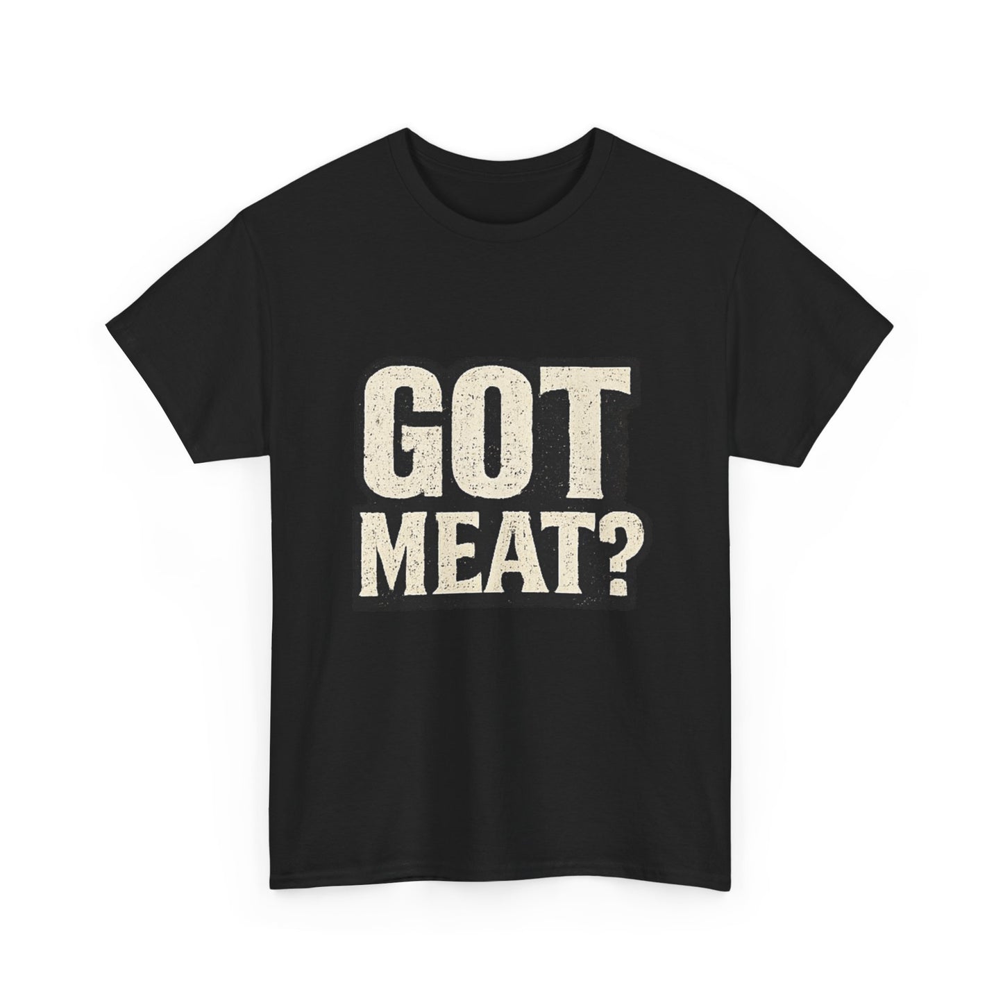 Got Meat? Funny BBQ Meat Lover T-Shirt