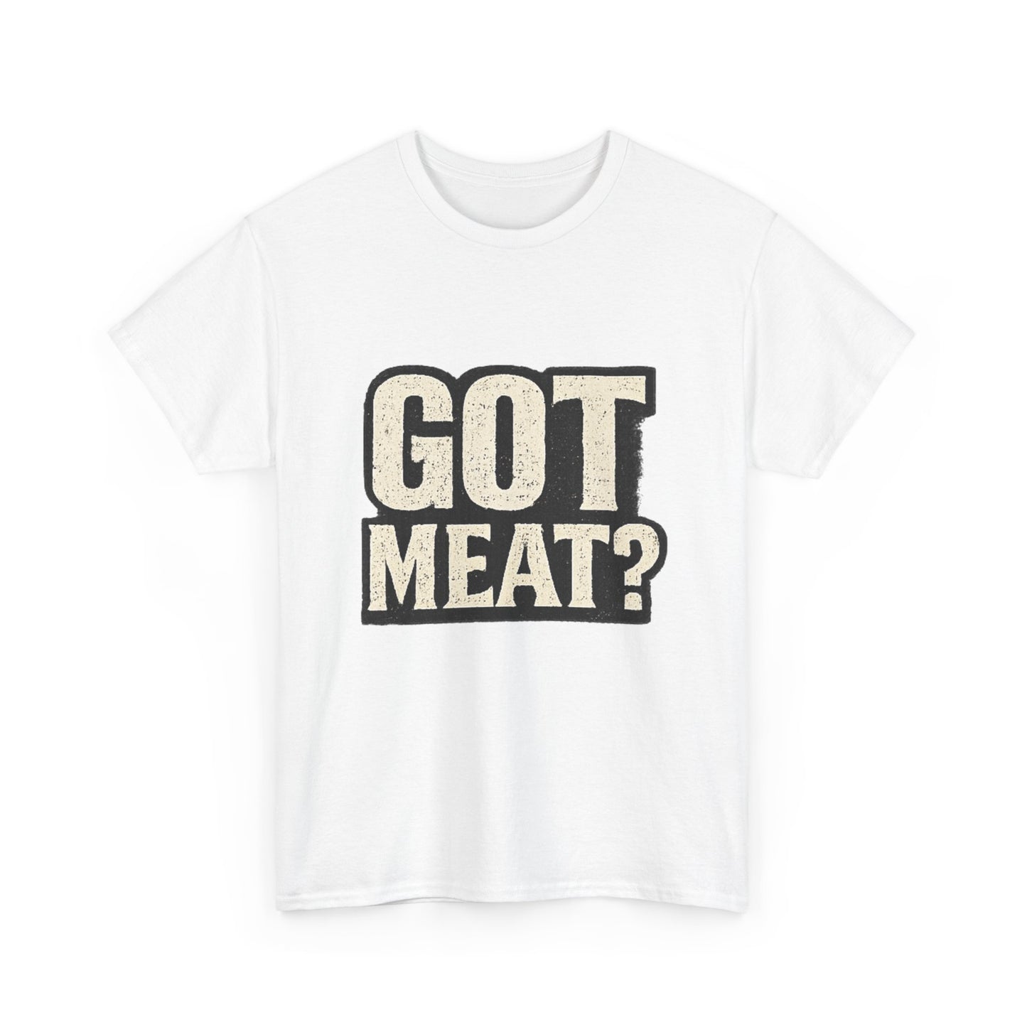 Got Meat? Funny BBQ Meat Lover T-Shirt
