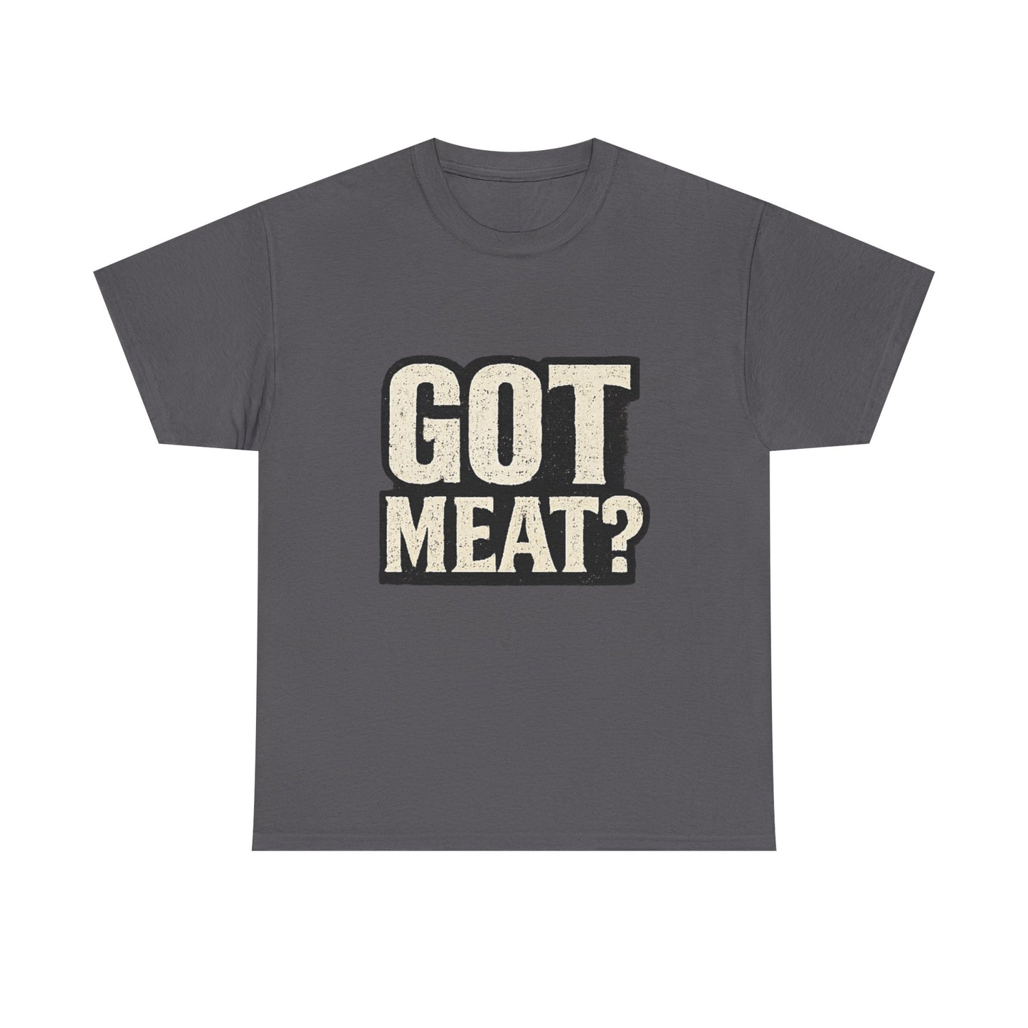 Got Meat? Funny BBQ Meat Lover T-Shirt